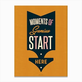 Moments of Genius Start Here Typographic Office Studio Artwork Canvas Print