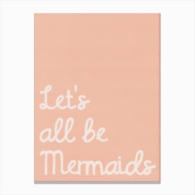 Lets All Be Mermaids Quote In Pink Canvas Print