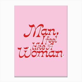 Man Feel Like A Woman Canvas Print