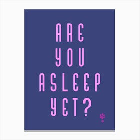 Are You Asleep Yet Canvas Print