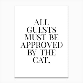 All Guests Must Be Approved By The Cat Canvas Print