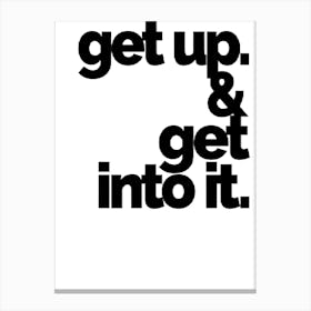 Get Up And Get Into It Canvas Print