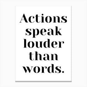 Actions Speak Louder Than Words Canvas Print