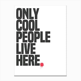 Only Cool People Live Here Canvas Print