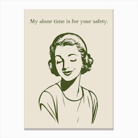 My Alone Time For Your Safety Canvas Print