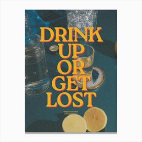 Drink Up Or Get Lost Canvas Print