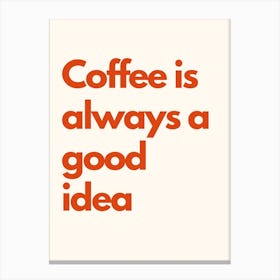 Coffee Is Always A Good Idea Kitchen Typography Cream Red Canvas Print