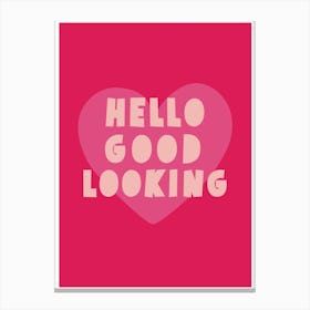 Hello Good Looking Canvas Print