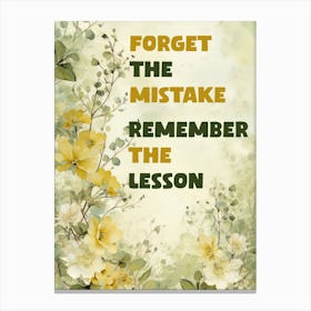 POSITIVITY: FORGET THE MISTAKE, REMEMBER THE LESSON Canvas Print