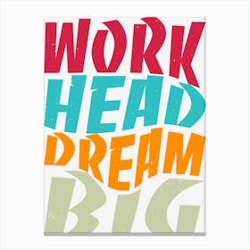 Work Head Dream Big Quotation Typography Retro Texts Canvas Print