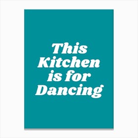 This Kitchen Is For Dancing (Pacific Blue Tone) Canvas Print