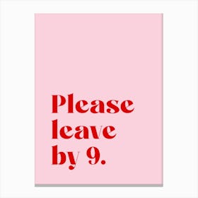 Please Leave By 9 - Pink Canvas Print