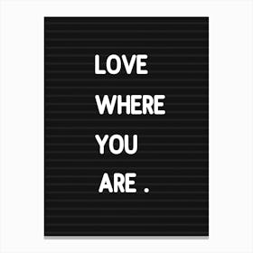 Love Where You Are   Letterboard Style Canvas Print