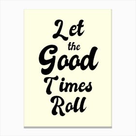 Let The Good Times Roll 1 Canvas Print