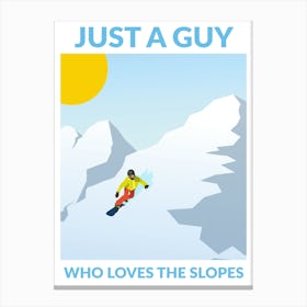 Just A Guy who Loves the Slopes Canvas Print