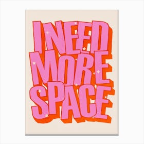 I Need More Space Canvas Print