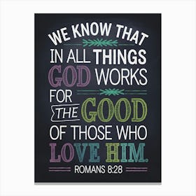 Bible Verse, Romans 8:28, We know that in all things God works for the good of those who love him, Chalkboar Design Canvas Print