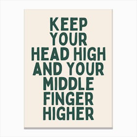 Keep Your Head High And Your Middle Finger Higher |Oatmeal And Green Canvas Print