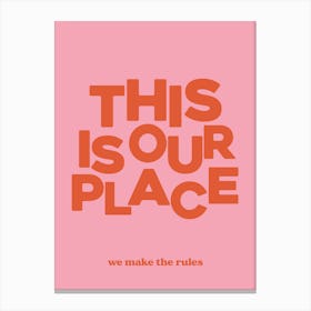 This Is Our Place We Make The Rules 1 Canvas Print