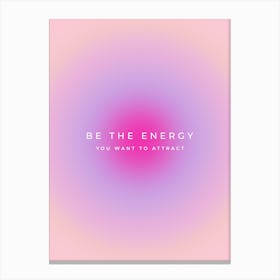 Be The Energy You Want To Attract Gradient Aura Canvas Print