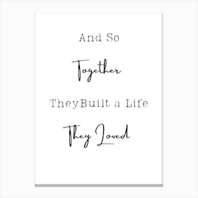 And So Together They Built A Life They Loved 1 Canvas Print