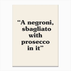 A Negroni,  Sbagliato With Prosecco In It Quote Canvas Print