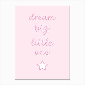 Dream Big Little One Baby Pink Canvas Print