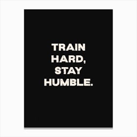 Train Hard Stay Humble Canvas Print