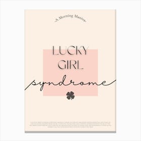 Lucky Girl Syndrome Quote  Canvas Print
