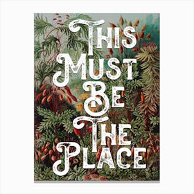 This Must Be The Place Floral Typography Canvas Print