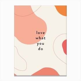 Love What You Do Abstract Quote Canvas Print