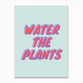 Water The Plants Canvas Print