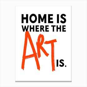 Home Is Where The Art Is Canvas Print