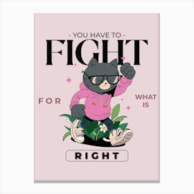 You Have To Fight For What Is Right - Design Template With An Inspiring Quote And A Cat Illustration - cat, cats, kitty, kitten, cute, funny 1 1 Canvas Print