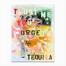 Trust Me You'Ll Forget Tequila Canvas Print