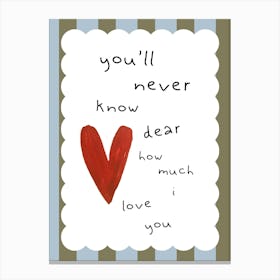 You'Ll Never Know Dear How Much I Love You Kids and Nursery Canvas Print