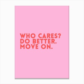Who Cares Do Better Move On Canvas Print