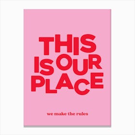 This Is Our Place We Make The Rules 2 Canvas Print
