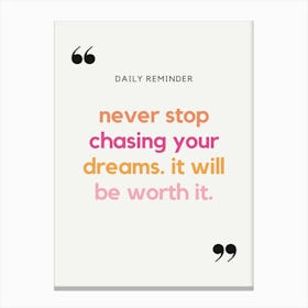Never Stop Chasing Your Dreams It Will Be Worth It Canvas Print