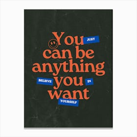 You Can Be Anything You Believe You Want Canvas Print
