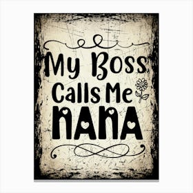 Special Coworker Gift: "Boss Calls Me Nana" Graphic - Printable Art for Office Fun Canvas Print