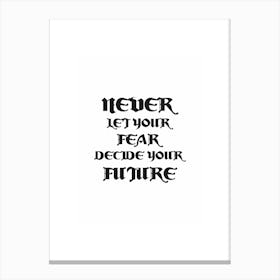 Never Let Your Fear Decide Your Future print art 2 Canvas Print