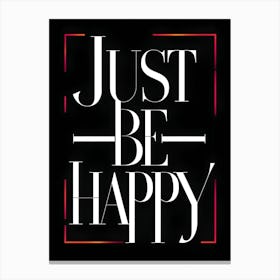 Just Be Happy Canvas Print