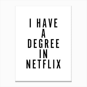 I Have a Degree in Netflix Canvas Print