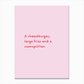 Pink & Red A Cheeseburger, Large Fries & A Cosmopolitan Canvas Print