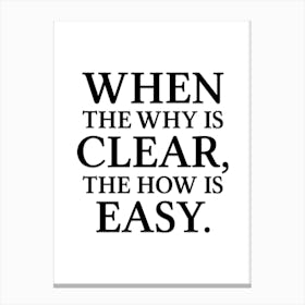 When The Why Is Clear, The How Is Easy Canvas Print