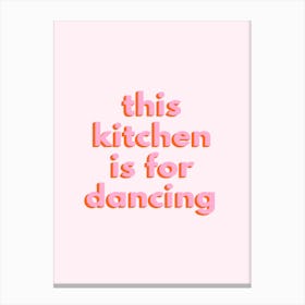 Pink This Kitchen Is For Dancing Canvas Print
