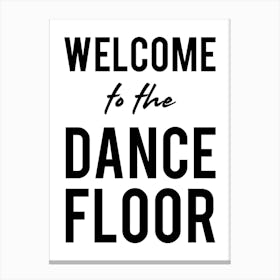 Welcome To The Dance Floor Canvas Print