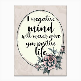 Words Of Motivation – A Negative Mind Will Never Give You Positive Life Canvas Print