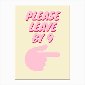 Please Leave By 9 Canvas Print